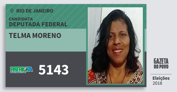 Santinho Telma Moreno 5143 (PATRI) Deputada Federal | Rio de Janeiro | Eleições 2018 Santinho Telma Moreno 5143 (PATRI) Deputada Federal | Rio de Janeiro | Eleições 2018