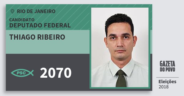 Santinho Thiago Ribeiro 2070 (PSC) Deputado Federal | Rio de Janeiro | Eleições 2018 Santinho Thiago Ribeiro 2070 (PSC) Deputado Federal | Rio de Janeiro | Eleições 2018