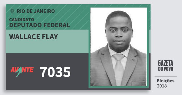 Santinho Wallace Flay 7035 (AVANTE) Deputado Federal | Rio de Janeiro | Eleições 2018 Santinho Wallace Flay 7035 (AVANTE) Deputado Federal | Rio de Janeiro | Eleições 2018