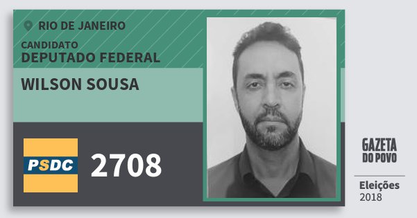 Santinho Wilson Sousa 2708 (DC) Deputado Federal | Rio de Janeiro | Eleições 2018 Santinho Wilson Sousa 2708 (DC) Deputado Federal | Rio de Janeiro | Eleições 2018