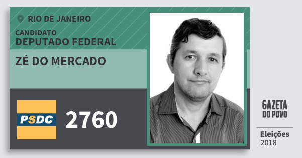 Santinho Zé do Mercado 2760 (DC) Deputado Federal | Rio de Janeiro | Eleições 2018 Santinho Zé do Mercado 2760 (DC) Deputado Federal | Rio de Janeiro | Eleições 2018