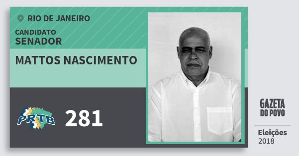 Santinho Mattos Nascimento 281 (PRTB) Senador | Rio de Janeiro | Eleições 2018 Santinho Mattos Nascimento 281 (PRTB) Senador | Rio de Janeiro | Eleições 2018