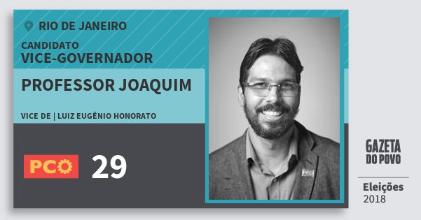 Santinho Professor Joaquim 29 (PCO) Vice-governador | Rio de Janeiro | Eleições 2018 Santinho Professor Joaquim 29 (PCO) Vice-governador | Rio de Janeiro | Eleições 2018