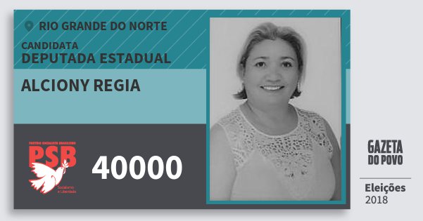 Santinho Alciony Regia 40000 (PSB) Deputada Estadual | Rio Grande do Norte | Eleições 2018 Santinho Alciony Regia 40000 (PSB) Deputada Estadual | Rio Grande do Norte | Eleições 2018