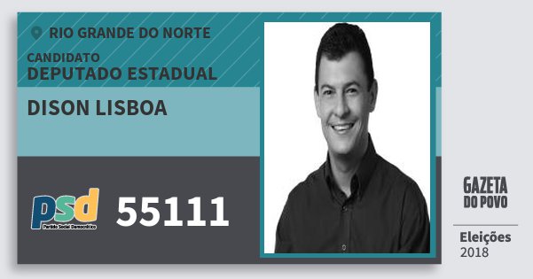 Santinho Dison Lisboa 55111 (PSD) Deputado Estadual | Rio Grande do Norte | Eleições 2018 Santinho Dison Lisboa 55111 (PSD) Deputado Estadual | Rio Grande do Norte | Eleições 2018