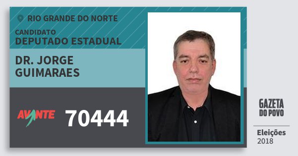 Santinho Dr. Jorge Guimaraes 70444 (AVANTE) Deputado Estadual | Rio Grande do Norte | Eleições 2018 Santinho Dr. Jorge Guimaraes 70444 (AVANTE) Deputado Estadual | Rio Grande do Norte | Eleições 2018