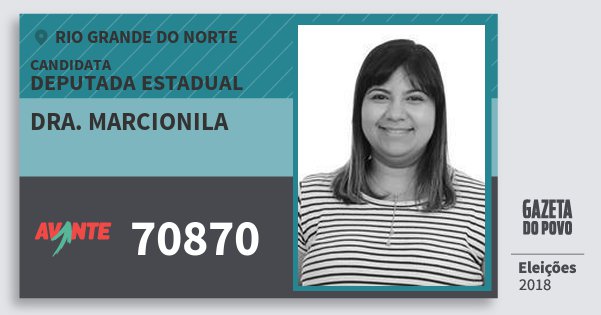 Santinho Dra. Marcionila 70870 (AVANTE) Deputada Estadual | Rio Grande do Norte | Eleições 2018 Santinho Dra. Marcionila 70870 (AVANTE) Deputada Estadual | Rio Grande do Norte | Eleições 2018