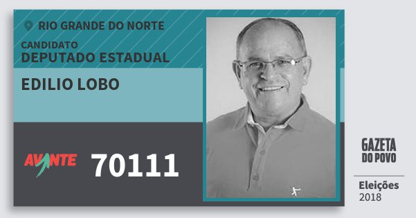 Santinho Edilio Lobo 70111 (AVANTE) Deputado Estadual | Rio Grande do Norte | Eleições 2018 Santinho Edilio Lobo 70111 (AVANTE) Deputado Estadual | Rio Grande do Norte | Eleições 2018