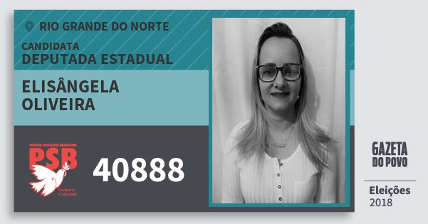 Santinho Elisângela Oliveira 40888 (PSB) Deputada Estadual | Rio Grande do Norte | Eleições 2018 Santinho Elisângela Oliveira 40888 (PSB) Deputada Estadual | Rio Grande do Norte | Eleições 2018