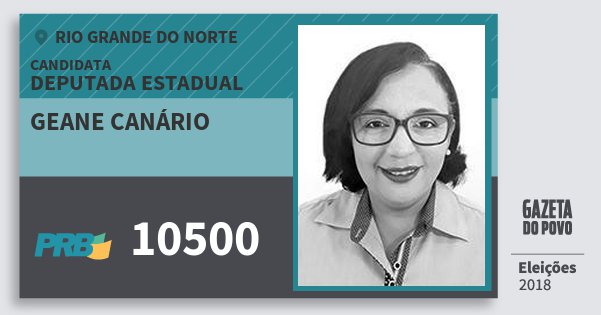 Santinho Geane Canário 10500 (PRB) Deputada Estadual | Rio Grande do Norte | Eleições 2018 Santinho Geane Canário 10500 (PRB) Deputada Estadual | Rio Grande do Norte | Eleições 2018