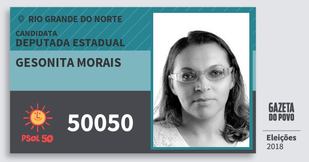 Santinho Gesonita Morais 50050 (PSOL) Deputada Estadual | Rio Grande do Norte | Eleições 2018 Santinho Gesonita Morais 50050 (PSOL) Deputada Estadual | Rio Grande do Norte | Eleições 2018