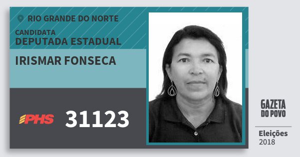 Santinho Irismar Fonseca 31123 (PHS) Deputada Estadual | Rio Grande do Norte | Eleições 2018 Santinho Irismar Fonseca 31123 (PHS) Deputada Estadual | Rio Grande do Norte | Eleições 2018