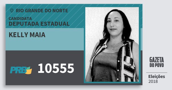 Santinho Kelly Maia 10555 (PRB) Deputada Estadual | Rio Grande do Norte | Eleições 2018 Santinho Kelly Maia 10555 (PRB) Deputada Estadual | Rio Grande do Norte | Eleições 2018