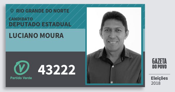 Santinho Luciano Moura 43222 (PV) Deputado Estadual | Rio Grande do Norte | Eleições 2018 Santinho Luciano Moura 43222 (PV) Deputado Estadual | Rio Grande do Norte | Eleições 2018