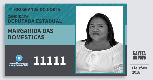 Santinho Margarida das Domesticas 11111 (PP) Deputada Estadual | Rio Grande do Norte | Eleições 2018 Santinho Margarida das Domesticas 11111 (PP) Deputada Estadual | Rio Grande do Norte | Eleições 2018
