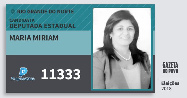 Santinho Maria Miriam 11333 (PP) Deputada Estadual | Rio Grande do Norte | Eleições 2018 Santinho Maria Miriam 11333 (PP) Deputada Estadual | Rio Grande do Norte | Eleições 2018