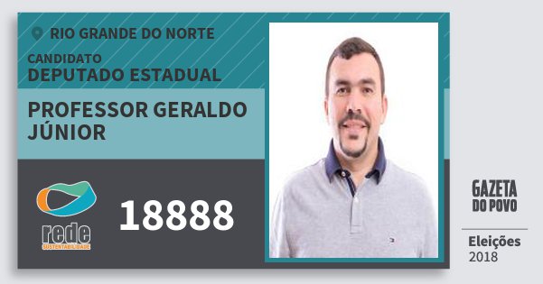Santinho Professor Geraldo Júnior 18888 (REDE) Deputado Estadual | Rio Grande do Norte | Eleições 2018 Santinho Professor Geraldo Júnior 18888 (REDE) Deputado Estadual | Rio Grande do Norte | Eleições 2018