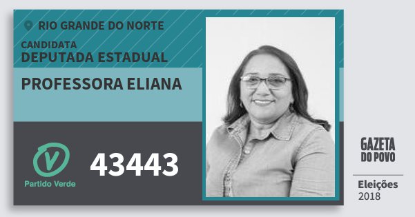 Santinho Professora Eliana 43443 (PV) Deputada Estadual | Rio Grande do Norte | Eleições 2018 Santinho Professora Eliana 43443 (PV) Deputada Estadual | Rio Grande do Norte | Eleições 2018