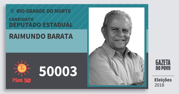 Santinho Raimundo Barata 50003 (PSOL) Deputado Estadual | Rio Grande do Norte | Eleições 2018 Santinho Raimundo Barata 50003 (PSOL) Deputado Estadual | Rio Grande do Norte | Eleições 2018