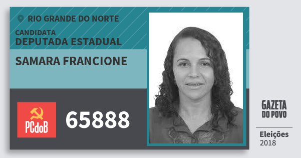 Santinho Samara Francione 65888 (PC do B) Deputada Estadual | Rio Grande do Norte | Eleições 2018 Santinho Samara Francione 65888 (PC do B) Deputada Estadual | Rio Grande do Norte | Eleições 2018