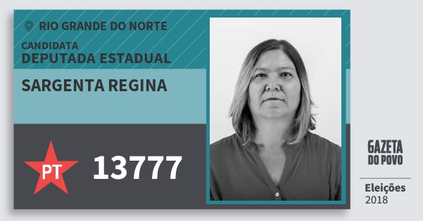 Santinho Sargenta Regina 13777 (PT) Deputada Estadual | Rio Grande do Norte | Eleições 2018 Santinho Sargenta Regina 13777 (PT) Deputada Estadual | Rio Grande do Norte | Eleições 2018