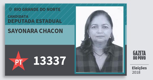 Santinho Sayonara Chacon 13337 (PT) Deputada Estadual | Rio Grande do Norte | Eleições 2018 Santinho Sayonara Chacon 13337 (PT) Deputada Estadual | Rio Grande do Norte | Eleições 2018