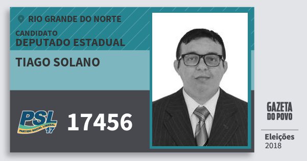 Santinho Tiago Solano 17456 (PSL) Deputado Estadual | Rio Grande do Norte | Eleições 2018 Santinho Tiago Solano 17456 (PSL) Deputado Estadual | Rio Grande do Norte | Eleições 2018
