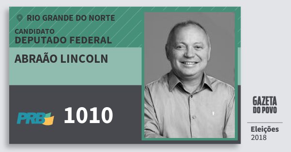 Santinho Abraão Lincoln 1010 (PRB) Deputado Federal | Rio Grande do Norte | Eleições 2018 Santinho Abraão Lincoln 1010 (PRB) Deputado Federal | Rio Grande do Norte | Eleições 2018
