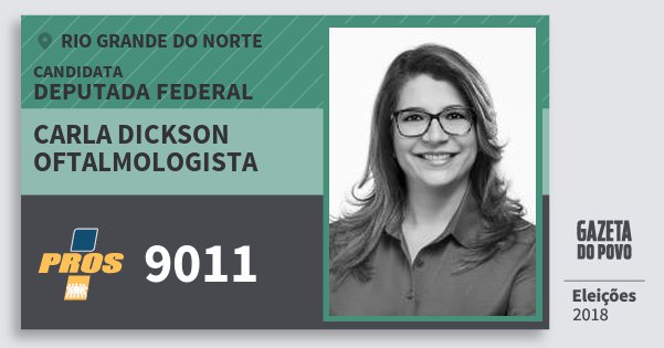 Santinho Carla Dickson Oftalmologista 9011 (PROS) Deputada Federal | Rio Grande do Norte | Eleições 2018 Santinho Carla Dickson Oftalmologista 9011 (PROS) Deputada Federal | Rio Grande do Norte | Eleições 2018