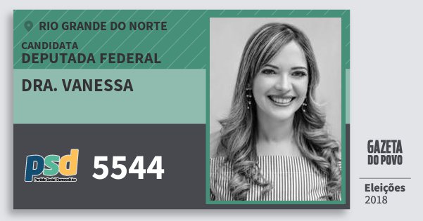 Santinho Dra. Vanessa 5544 (PSD) Deputada Federal | Rio Grande do Norte | Eleições 2018 Santinho Dra. Vanessa 5544 (PSD) Deputada Federal | Rio Grande do Norte | Eleições 2018