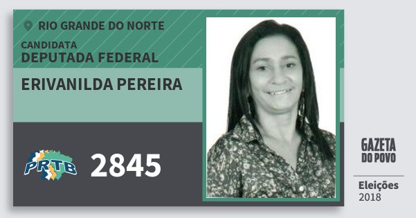 Santinho Erivanilda Pereira 2845 (PRTB) Deputada Federal | Rio Grande do Norte | Eleições 2018 Santinho Erivanilda Pereira 2845 (PRTB) Deputada Federal | Rio Grande do Norte | Eleições 2018