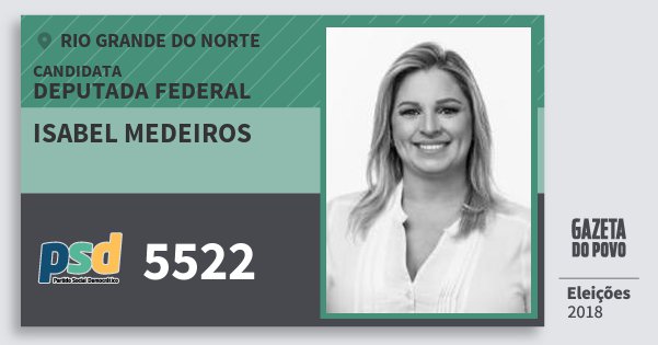 Santinho Isabel Medeiros 5522 (PSD) Deputada Federal | Rio Grande do Norte | Eleições 2018 Santinho Isabel Medeiros 5522 (PSD) Deputada Federal | Rio Grande do Norte | Eleições 2018