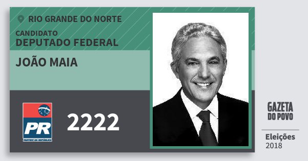 Santinho João Maia 2222 (PR) Deputado Federal | Rio Grande do Norte | Eleições 2018 Santinho João Maia 2222 (PR) Deputado Federal | Rio Grande do Norte | Eleições 2018