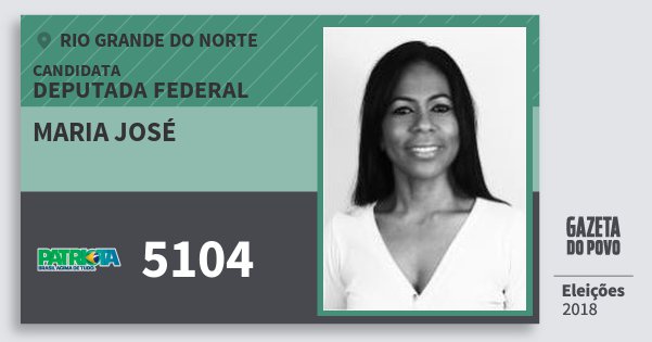 Santinho Maria José 5104 (PATRI) Deputada Federal | Rio Grande do Norte | Eleições 2018 Santinho Maria José 5104 (PATRI) Deputada Federal | Rio Grande do Norte | Eleições 2018