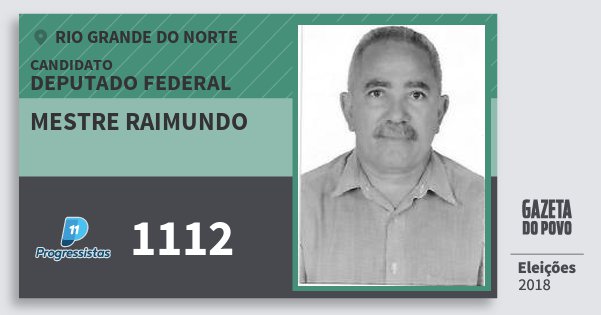Santinho Mestre Raimundo 1112 (PP) Deputado Federal | Rio Grande do Norte | Eleições 2018 Santinho Mestre Raimundo 1112 (PP) Deputado Federal | Rio Grande do Norte | Eleições 2018