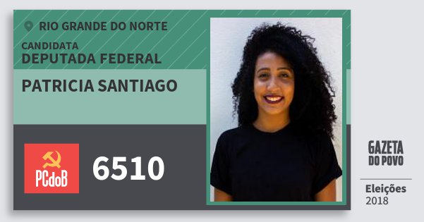 Santinho Patricia Santiago 6510 (PC do B) Deputada Federal | Rio Grande do Norte | Eleições 2018 Santinho Patricia Santiago 6510 (PC do B) Deputada Federal | Rio Grande do Norte | Eleições 2018