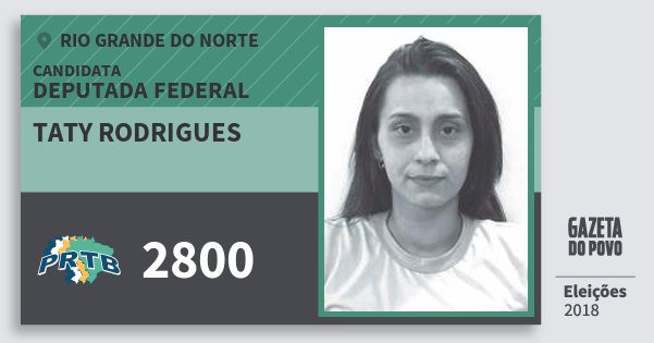 Santinho Taty Rodrigues 2800 (PRTB) Deputada Federal | Rio Grande do Norte | Eleições 2018 Santinho Taty Rodrigues 2800 (PRTB) Deputada Federal | Rio Grande do Norte | Eleições 2018
