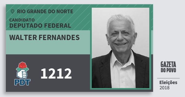Santinho Walter Fernandes 1212 (PDT) Deputado Federal | Rio Grande do Norte | Eleições 2018 Santinho Walter Fernandes 1212 (PDT) Deputado Federal | Rio Grande do Norte | Eleições 2018