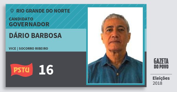 Santinho Dário Barbosa 16 (PSTU) Governador | Rio Grande do Norte | Eleições 2018 Santinho Dário Barbosa 16 (PSTU) Governador | Rio Grande do Norte | Eleições 2018