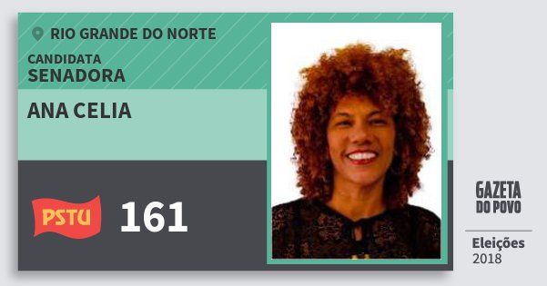 Santinho Ana Celia 161 (PSTU) Senadora | Rio Grande do Norte | Eleições 2018 Santinho Ana Celia 161 (PSTU) Senadora | Rio Grande do Norte | Eleições 2018