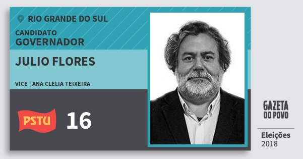 Santinho Julio Flores 16 (PSTU) Governador | Rio Grande do Sul | Eleições 2018 Santinho Julio Flores 16 (PSTU) Governador | Rio Grande do Sul | Eleições 2018