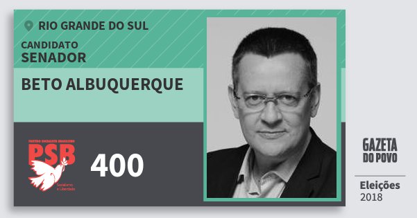 Santinho Beto Albuquerque 400 (PSB) Senador | Rio Grande do Sul | Eleições 2018 Santinho Beto Albuquerque 400 (PSB) Senador | Rio Grande do Sul | Eleições 2018