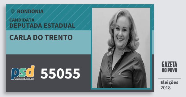 Santinho Carla do Trento 55055 (PSD) Deputada Estadual | Rondônia | Eleições 2018 Santinho Carla do Trento 55055 (PSD) Deputada Estadual | Rondônia | Eleições 2018