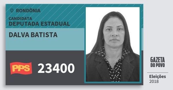 Santinho Dalva Batista 23400 (PPS) Deputada Estadual | Rondônia | Eleições 2018 Santinho Dalva Batista 23400 (PPS) Deputada Estadual | Rondônia | Eleições 2018