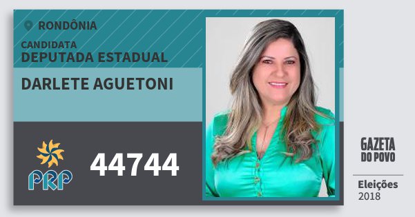 Santinho Darlete Aguetoni 44744 (PRP) Deputada Estadual | Rondônia | Eleições 2018 Santinho Darlete Aguetoni 44744 (PRP) Deputada Estadual | Rondônia | Eleições 2018