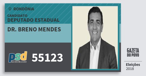 Santinho Dr. Breno Mendes 55123 (PSD) Deputado Estadual | Rondônia | Eleições 2018 Santinho Dr. Breno Mendes 55123 (PSD) Deputado Estadual | Rondônia | Eleições 2018