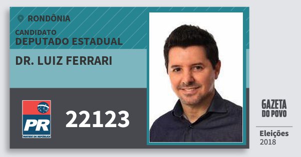 Santinho Dr. Luiz Ferrari 22123 (PR) Deputado Estadual | Rondônia | Eleições 2018 Santinho Dr. Luiz Ferrari 22123 (PR) Deputado Estadual | Rondônia | Eleições 2018