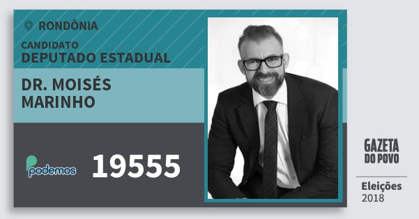 Santinho Dr. Moisés Marinho 19555 (PODE) Deputado Estadual | Rondônia | Eleições 2018 Santinho Dr. Moisés Marinho 19555 (PODE) Deputado Estadual | Rondônia | Eleições 2018