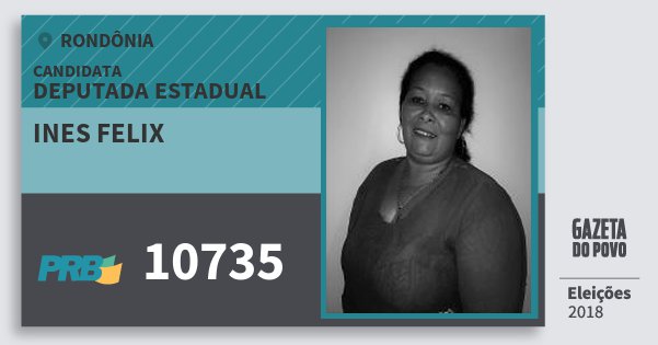 Santinho Ines Felix 10735 (PRB) Deputada Estadual | Rondônia | Eleições 2018 Santinho Ines Felix 10735 (PRB) Deputada Estadual | Rondônia | Eleições 2018