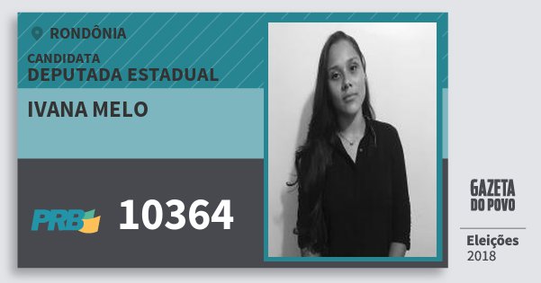 Santinho Ivana Melo 10364 (PRB) Deputada Estadual | Rondônia | Eleições 2018 Santinho Ivana Melo 10364 (PRB) Deputada Estadual | Rondônia | Eleições 2018